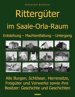 Die Geschichte der Rittergüter im Saale-Orla- und Wisenta-Raum - Blöthner, Alexander