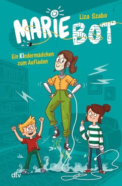 Marie Bot - Ein Kindermädchen zum Aufladen - Szabo, Liza