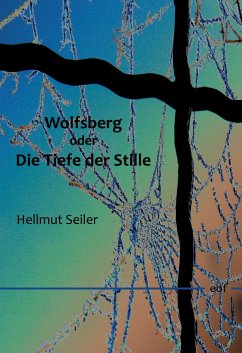 Wolfsberg oder Die Tiefe der Stille - Seiler, Hellmut