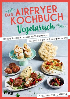 Das Airfryer-Kochbuch: Vegetarisch - Daniels, Sabrina Sue