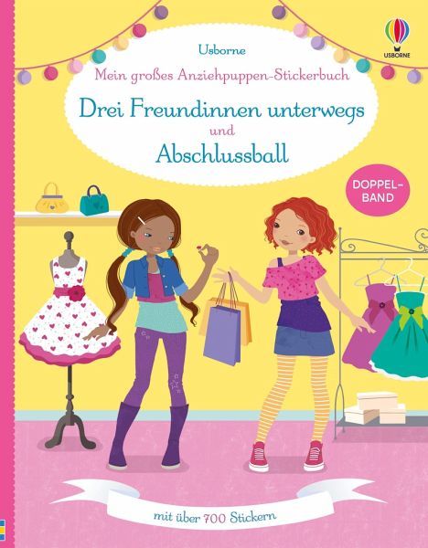 Mein großes Anziehpuppen-Stickerbuch: Drei Freundinnen unterwegs und Abschlussball Mein großes Anziehpuppen-Stickerbuch: Drei Freundinnen unterwegs und Abschlussball