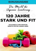 120 Jahre Stark und Fit Die Macht der Veganen Ernährung - 120 schnelle und einfache Rezepte für ein langes LEBEN - SONDE