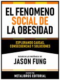 El Fenomeno Social De La Obesidad - Basado En Las Enseñanzas De Jason Fung (eBook, ePUB)