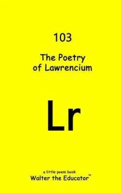 The Poetry of Lawrencium (eBook, ePUB) - Walter the Educator