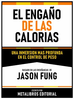 El Engaño De Las Calorias - Basado En Las Enseñanzas De Jason Fung (eBook, ePUB) - Metalibros Editorial