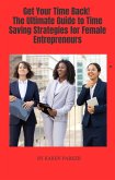 Get Your Time Back! Time Saving Strategies for Busy Female Entrepreneurs (eBook, ePUB)