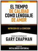 El Tiempo De Calidad Como Lenguaje Del Amor - Basado En Las Enseñanzas De Gary Chapman (eBook, ePUB)