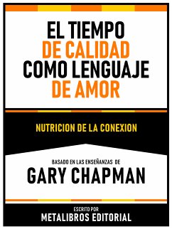 El Tiempo De Calidad Como Lenguaje Del Amor - Basado En Las Enseñanzas De Gary Chapman (eBook, ePUB) - Metalibros Editorial