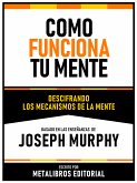 Como Funciona Tu Mente - Basado En Las Enseñanzas De Joseph Murphy (eBook, ePUB)