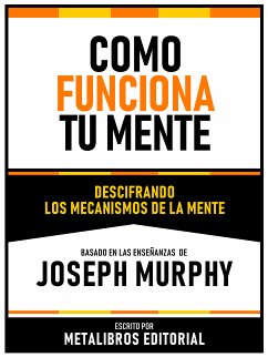 Como Funciona Tu Mente - Basado En Las Enseñanzas De Joseph Murphy (eBook, ePUB) - Metalibros Editorial