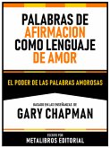 Palabras De Afirmacion Como Lenguaje Del Amor - Basado En Las Enseñanzas De Gary Chapman (eBook, ePUB)