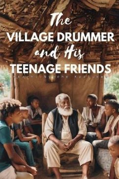 The Village Drummer and His Teenage Friends (eBook, ePUB) - Kpalukwu, Okachi Nyeche