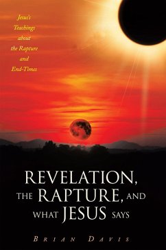 Revelation, the Rapture, and What Jesus Says (eBook, ePUB) - Davis, Brian