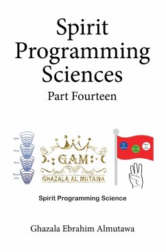 Spirit Programming Sciences Part Fourteen (eBook, ePUB) - Almutawa, Ghazala Ebrahim
