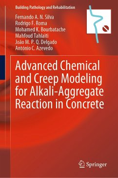 Advanced Chemical and Creep Modeling for Alkali-Aggregate Reaction in Concrete (eBook, PDF) - Silva, Fernando A. N.; Roma, Rodrigo F.; Bourbatache, Mohamed K.; Tahlaiti, Mahfoud; Delgado, João M. P. Q.; Azevedo, António C.