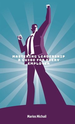 Mastering Leadership: A Guide for Every Employer (eBook, ePUB) - Michail, Marios