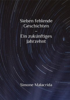 Sieben fehlende Geschichten - Ein zukünftiges Jahrzehnt (eBook, ePUB) - Malacrida, Simone