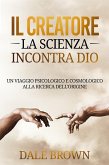 Il Creatore: La Scienza Incontra Dio: Un Viaggio Psicologico e Cosmologico alla Ricerca dell'Origine (eBook, ePUB)