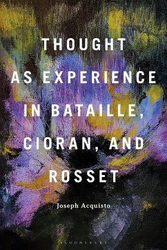 Thought as Experience in Bataille, Cioran, and Rosset (eBook, PDF) - Acquisto, Joseph