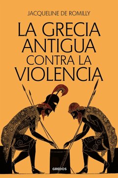 La Grecia antigua contra la violencia (eBook, PDF) - De Romilly, Jacqueline