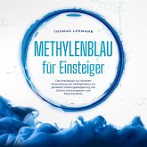 Methylenblau für Einsteiger: Das Praxisbuch zur sicheren Anwendung von Methylenblau zur gezielten Leistungssteigerung von Gehirn, Immunsystem und Mitochondrien (MP3-Download)