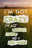 I'm Not CRAZY, I'm just depressed, panicky, and a little moody (eBook, ePUB)