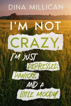 I'm Not CRAZY, I'm just depressed, panicky, and a little moody (eBook, ePUB) - Millican, Dina