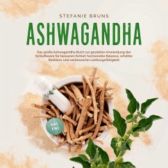 Ashwagandha - Das große Ashwagandha Buch zur gezielten Anwendung der Schlafbeere für besseren Schlaf, hormonelle Balance, erhöhte Resilienz und verbesserter Leistungsfähigkeit – inkl. FAQ (MP3-Download) - Bruns, Stefanie