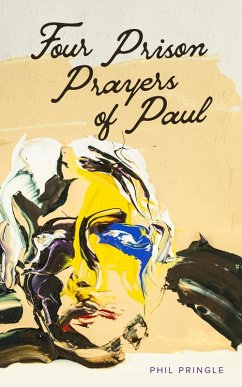 Four Prison Prayers of Paul (eBook, ePUB) - Pringle, Phil