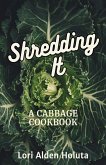 Shredding It: A Cabbage Cookbook (Brassbright Cooks, #2) (eBook, ePUB)