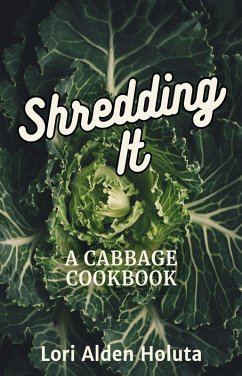 Shredding It: A Cabbage Cookbook (Brassbright Cooks, #2) (eBook, ePUB) - Holuta, Lori Alden