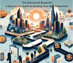 The Retirement Blueprint: A Step-by- Step Guide to Building Your Ideal Retirement (eBook, ePUB) The Retirement Blueprint: A Step-by- Step Guide to Building Your Ideal Retirement (eBook, ePUB)