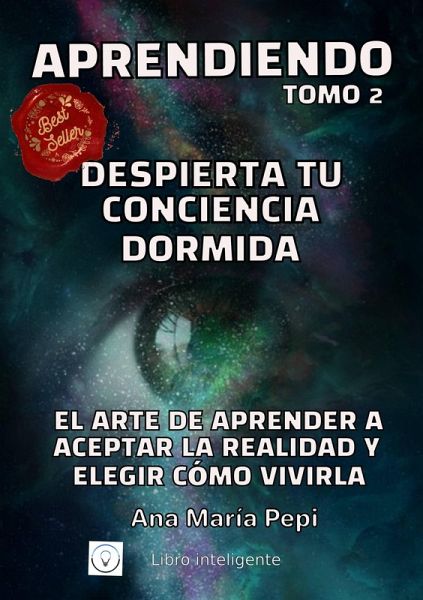 Aprendiendo Tomo 2: Despierta tu Conciencia Dormida. El Arte de Aceptar la Realidad y Elegir Cómo Vivirla (eBook, ePUB) Aprendiendo Tomo 2: Despierta tu Conciencia Dormida. El Arte de Aceptar la Realidad y Elegir Cómo Vivirla (eBook, ePUB)