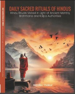 Daily Sacred Rituals of Hindus Hindu Rituals Visited in Light of Ancient Mantra, Brahmana and Kalpa Authorities (eBook, ePUB) - Rivers, Book; Thakur, Hardev