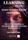 Learning Volume 2: Wake up Your Sleepy Conscience. The Art of Learning to Accept Reality and Choosing How to Live Itt (eBook, ePUB)