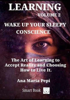 Learning Volume 2: Wake up Your Sleepy Conscience. The Art of Learning to Accept Reality and Choosing How to Live Itt (eBook, ePUB) - Pepi, Ana María