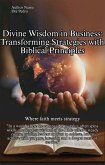 Divine Wisdom in Business: Transforming Strategies with Biblical Principles (eBook, ePUB)