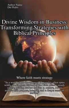 Divine Wisdom in Business: Transforming Strategies with Biblical Principles (eBook, ePUB) - Pedro, Dré