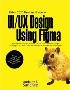 2024 - 2025 Newbies Guide to UI/UX Design Using Figma (eBook, ePUB) - Sanchez, Anthony E.