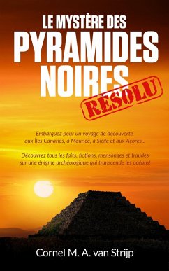 Le mystère des Pyramides Noires... résolu! (eBook, ePUB) - Strijp, Cornel M. A. van