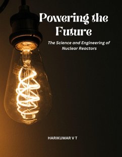 Powering the Future: The Science and Engineering of Nuclear Reactors (eBook, ePUB) - T, Harikumar V