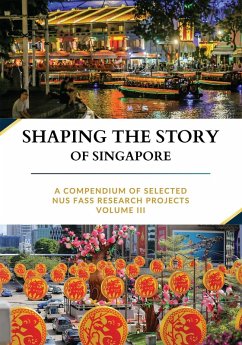 Cover Shaping the Story of Singapore: A Compendium Of Selected NUS FASS Research Projects, Volume III (eBook, ePUB)