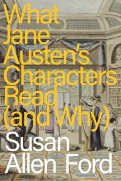 What Jane Austen's Characters Read (and Why) (eBook, PDF) - Ford, Susan Allen