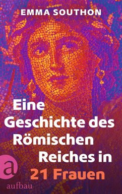 Eine Geschichte des Römischen Reiches in 21 Frauen (eBook, ePUB) - Southon, Emma
