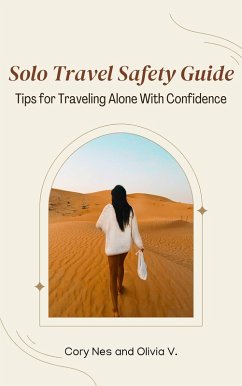 Solo Travel Safety Guide: Tips for Traveling Alone With Confidence (eBook, ePUB) - Nes, Cory; V., Olivia