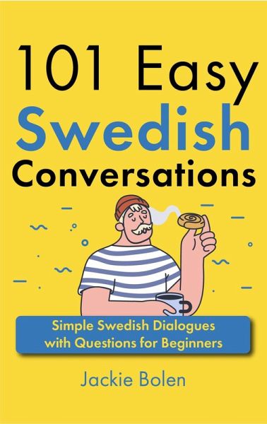 101 Easy Swedish Conversations: Simple Swedish Dialogues with Questions for Beginners (eBook, ePUB) 101 Easy Swedish Conversations: Simple Swedish Dialogues with Questions for Beginners (eBook, ePUB)