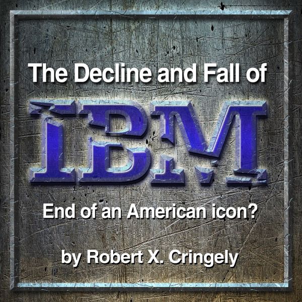 The Decline and Fall of IBM (MP3-Download) The Decline and Fall of IBM (MP3-Download)