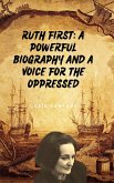 Ruth First: A Powerful Biography And A Voice For The Oppressed (eBook, ePUB)