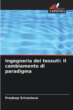 Ingegneria dei tessuti: Il cambiamento di paradigma - Srivastava, Pradeep