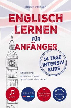 Englisch lernen für Anfänger: 14 Tage Intensivkurs - Atkinson, Robert